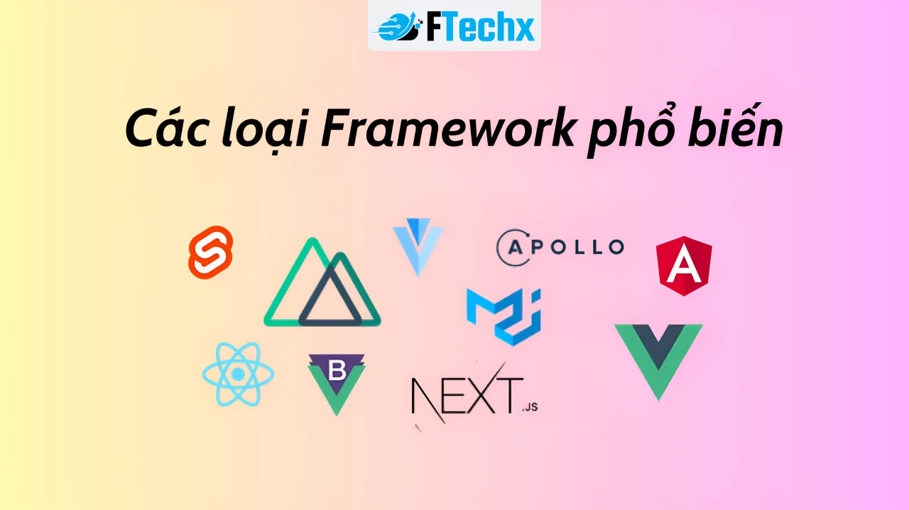 Các loại Framework phổ biến 