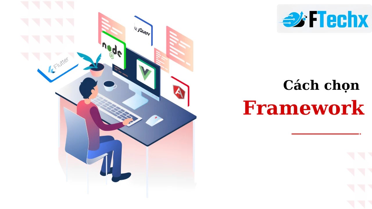Cách chọn Framework phù hợp