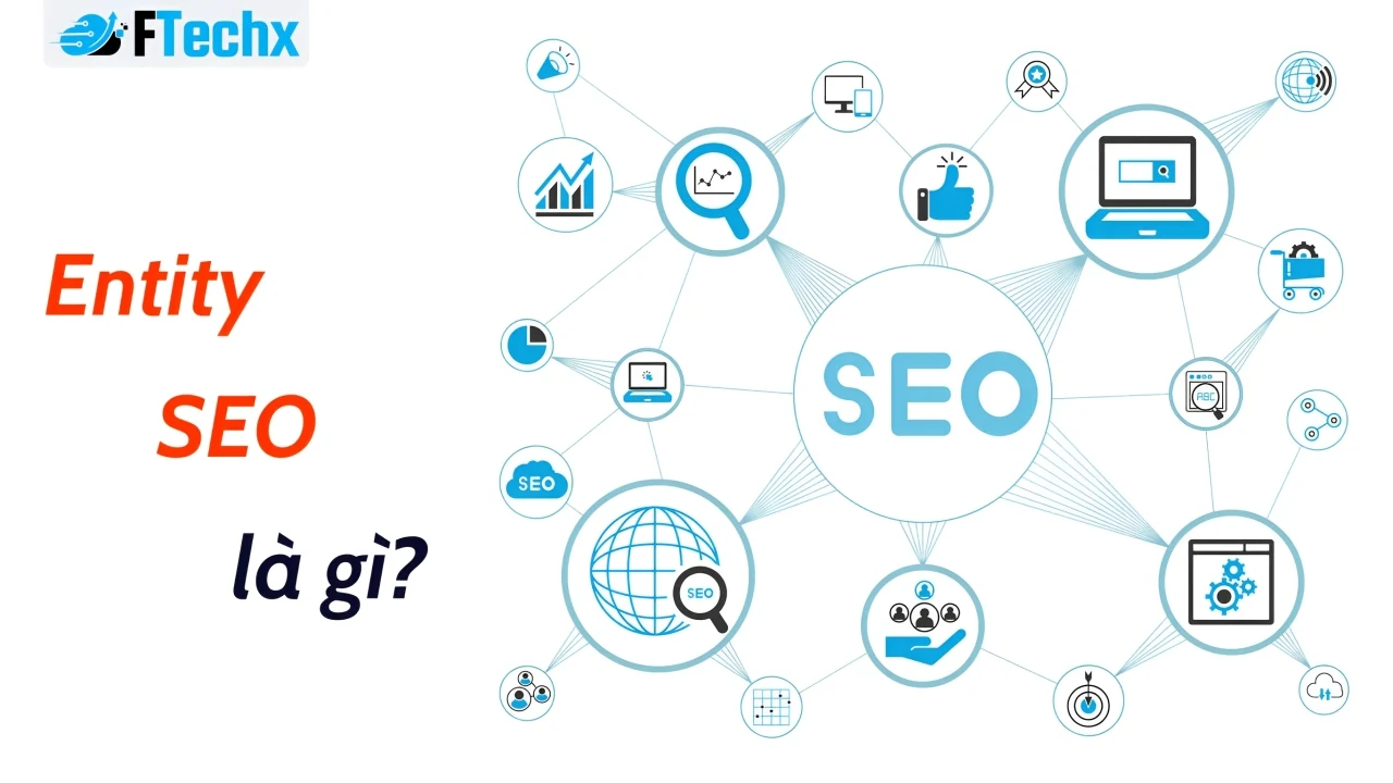 Tối ưu Entity SEO – Chìa khóa nâng cao thứ hạng website trên Google
