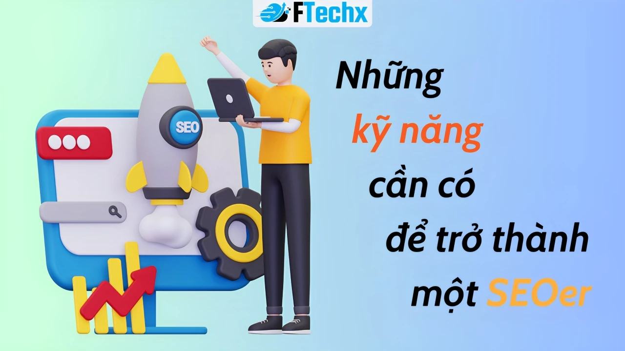 Những Kỹ Năng Cần Có Để Trở Thành Một SEOer