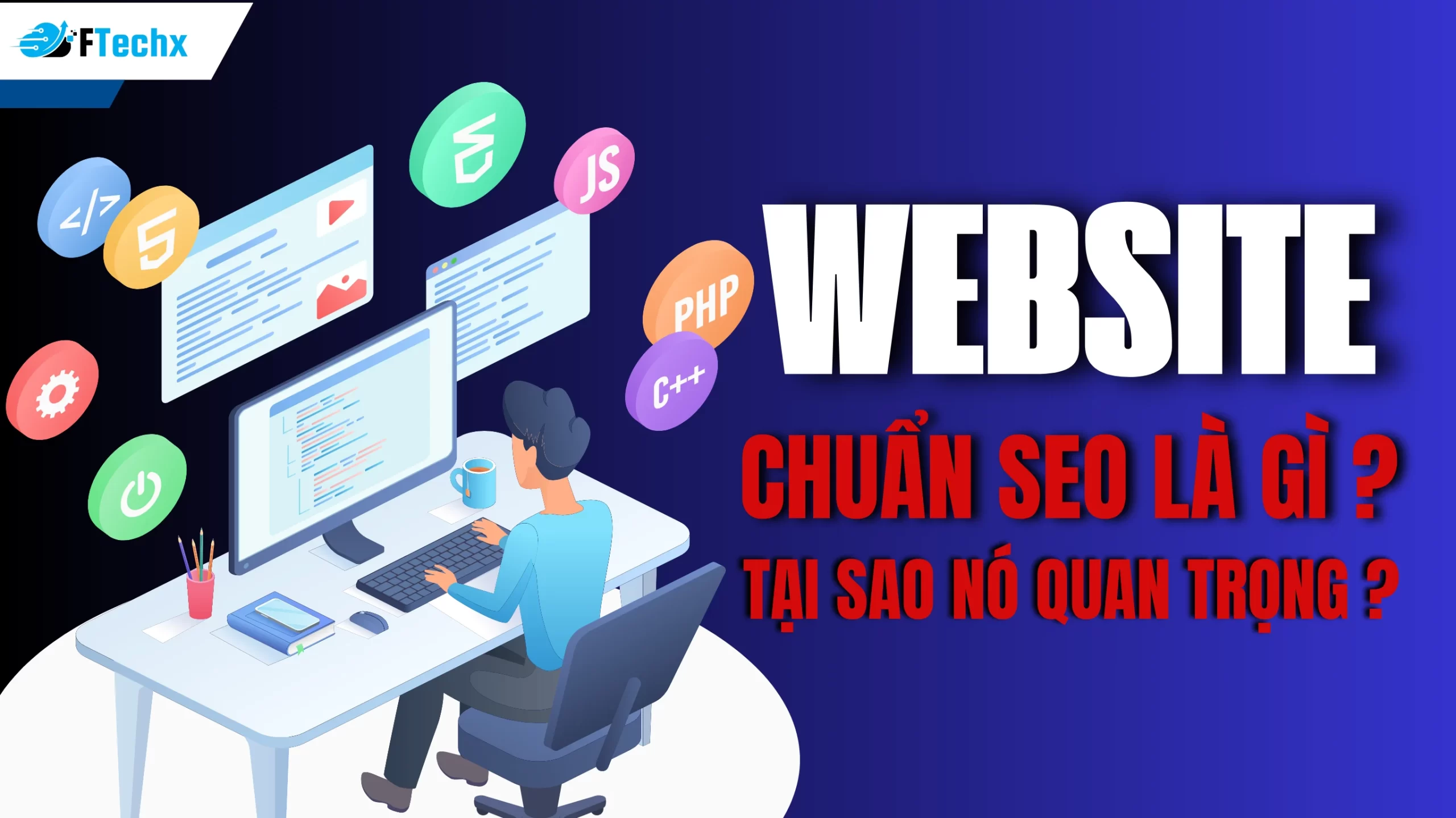 Website Chuẩn Đẹp – Chuẩn SEO – Chuẩn Tăng Trưởng: FTechx Thiết Kế Theo Đúng Cách Doanh Nghiệp Cần