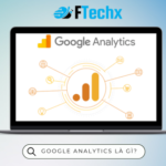 Google Analytics là gì? Lợi ích, tính năng, các chỉ số quan trọng và cách sử dụng Google Analytics