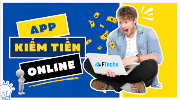 15+ App Kiếm Tiền Online UY TÍN HIỆU QUẢ