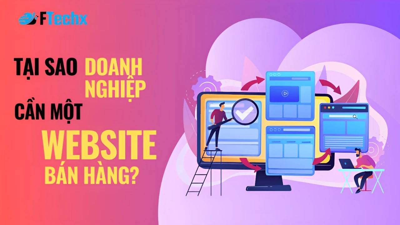 Tại Sao Doanh Nghiệp Cần Một Website Bán Hàng?