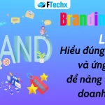 Branding là gì? Hiểu đúng và ứng dụng để nâng tầm doanh nghiệp [2025]