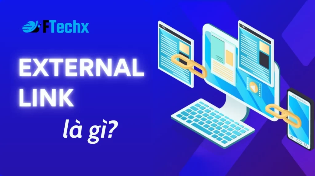 External link là gì? Hướng dẫn tối ưu liên kết ngoài hiệu quả giúp website leo top SEO.