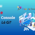 Google Search Console là gì? Hướng Dẫn Sử Dụng A-Z (Update 2025)