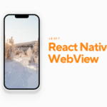 React Native WebView: Hướng Dẫn Đầy Đủ 2025