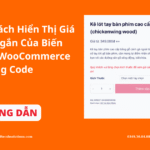 Hướng Dẫn Thay Đổi Cách Hiển Thị Giá và Mô Tả Ngắn Của Biến Thể Trong WooCommerce – 100% Bằng Code