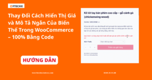 Hướng Dẫn Thay Đổi Cách Hiển Thị Giá và Mô Tả Ngắn Của Biến Thể Trong WooCommerce – 100% Bằng Code