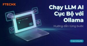 Hướng dẫn sử dụng Ollama để chạy LLM AI local